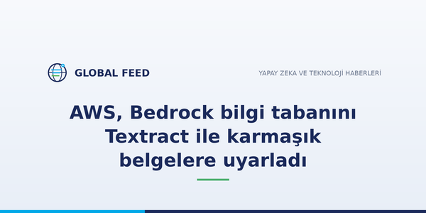 AWS, Bedrock bilgi tabanını Textract ile karmaşık belgelere uyarladı