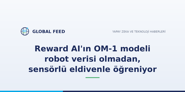 Reward AI'ın OM-1 modeli robot verisi olmadan, sensörlü eldivenle öğreniyor