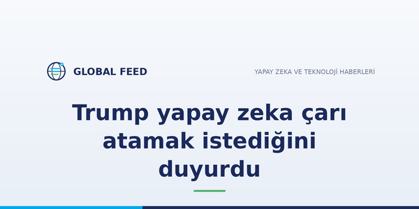 Trump yapay zeka çarı atamak istediğini duyurdu