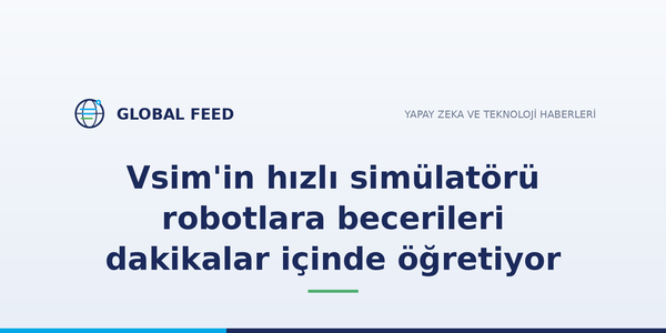 Vsim'in hızlı simülatörü robotlara becerileri dakikalar içinde öğretiyor