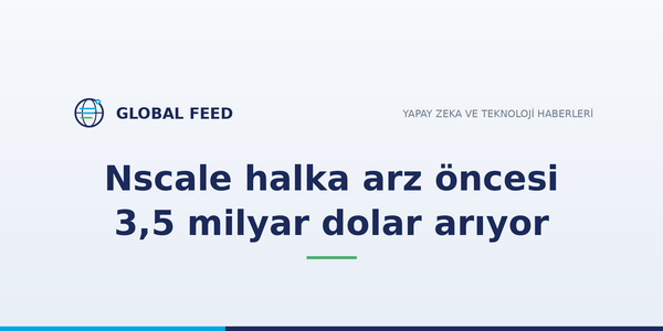 Nscale halka arz öncesi 3,5 milyar dolar arıyor