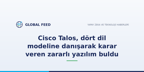Cisco Talos, dört dil modeline danışarak karar veren zararlı yazılım buldu