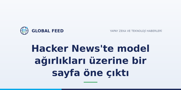 Hacker News'te model ağırlıkları üzerine bir sayfa öne çıktı