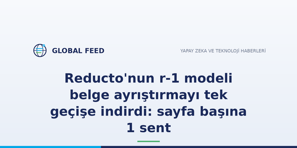 Reducto'nun r-1 modeli belge ayrıştırmayı tek geçişe indirdi: sayfa başına 1 sent