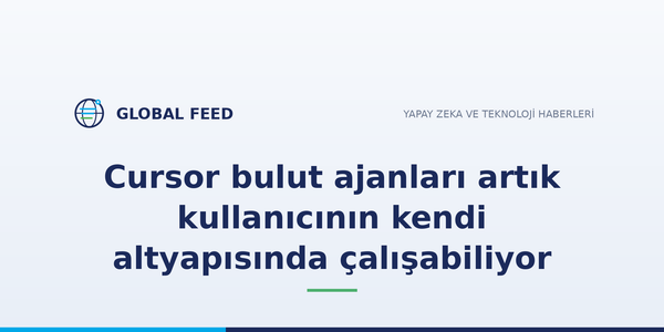 Cursor bulut ajanları artık kullanıcının kendi altyapısında çalışabiliyor