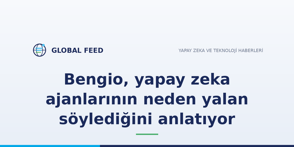 Bengio, yapay zeka ajanlarının neden yalan söylediğini anlatıyor