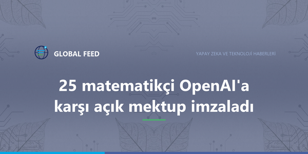 25 matematikçi OpenAI'a karşı açık mektup imzaladı