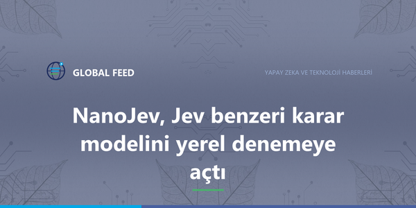 NanoJev, Jev benzeri karar modelini yerel denemeye açtı