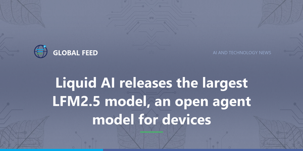 Liquid AI releases the largest LFM2.5 model, an open agent model for devices