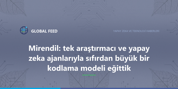 Mirendil: tek araştırmacı ve yapay zeka ajanlarıyla sıfırdan büyük bir kodlama modeli eğittik